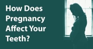 How does pregnancy affect your teeth?